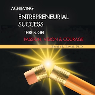 Couverture_Achieving Entrepreneurial Success Through Passion, Vision & Courage