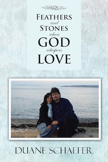 Front cover_Feathers And Stones When God Whispers Love