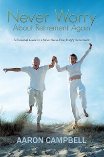 Front cover_Never Worry About Retirement Again