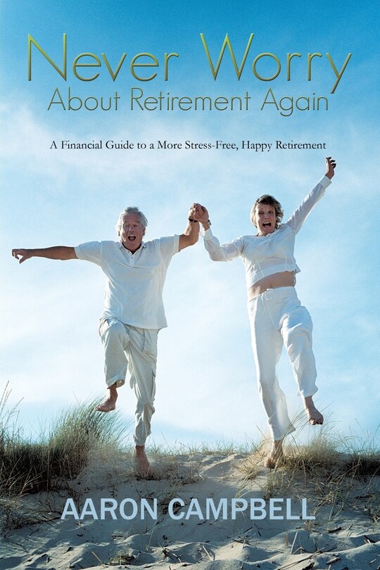 Front cover_Never Worry About Retirement Again