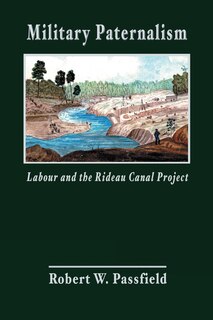 Couverture_Military Paternalism, Labour, and the Rideau Canal Project