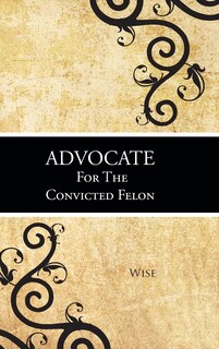 Front cover_Advocate For The Convicted Felon