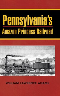 Front cover_Pennsylvania's Amazon Princess Railroad