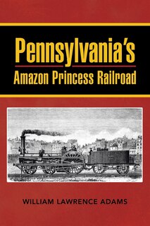 Front cover_Pennsylvania's Amazon Princess Railroad