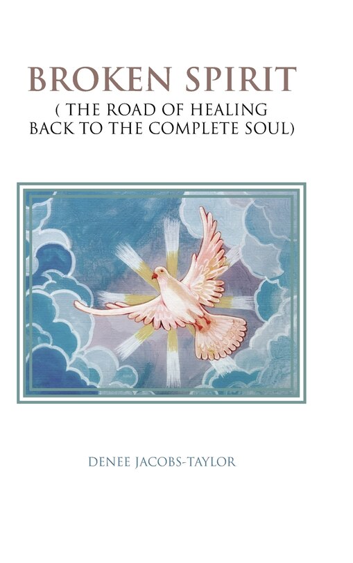 Broken Spirit: ( The Road Of Healing Back To The Complete Soul)