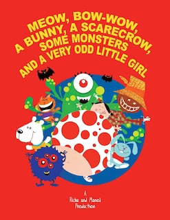 Meow, Bow-wow, A Bunny, A Scarecrow, Some Monsters And A Very Odd Little Girl