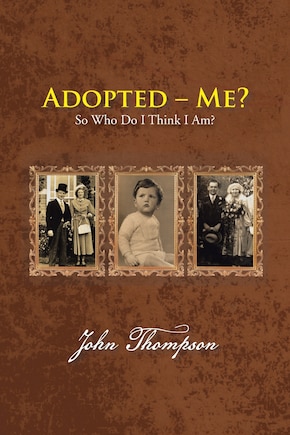 Adopted - Me?: So Who Do I Think I Am?