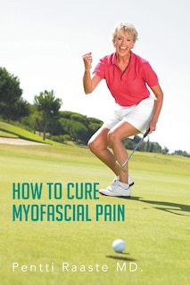 Front cover_How To Cure Myofascial Pain