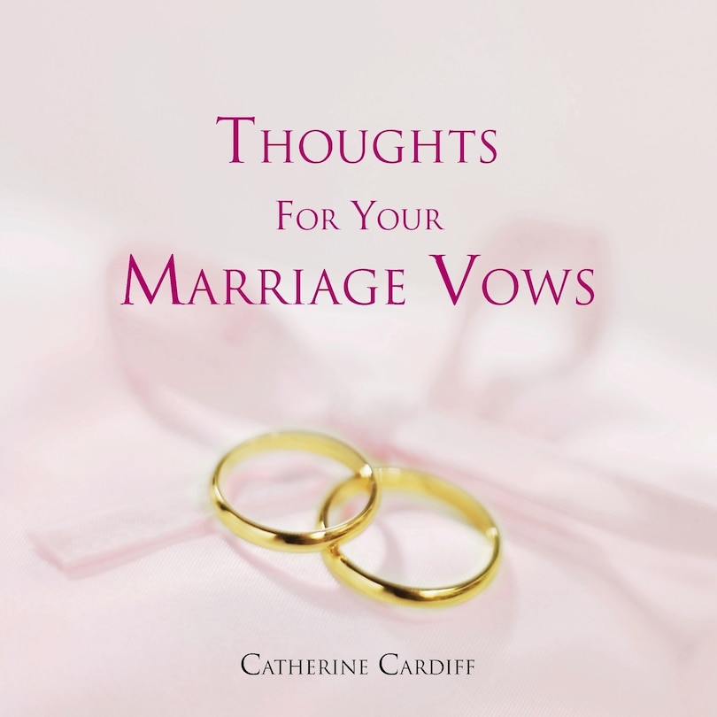 THOUGHTS FOR YOUR MARRIAGE VOWS