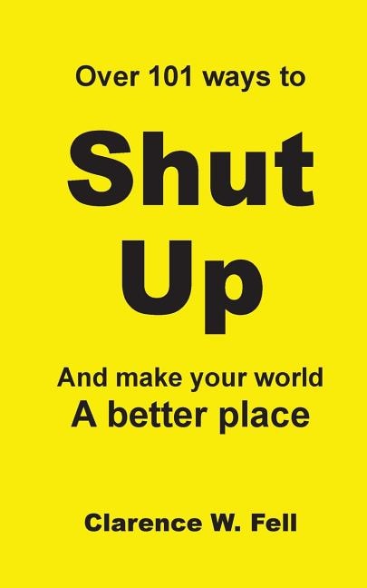 Front cover_Over 101 Ways to Shut Up and Make Your World a Better Place