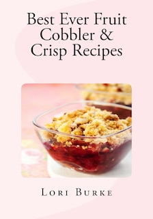 Front cover_Best Ever Fruit Cobbler & Crisp Recipes