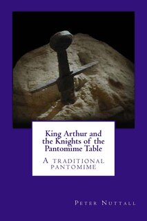Front cover_King Arthur and the Knights of the Pantomime Table