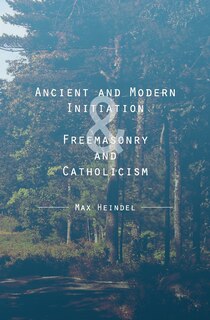 Front cover_Ancient and Modern Initiation & Freemasonry and Catholicism