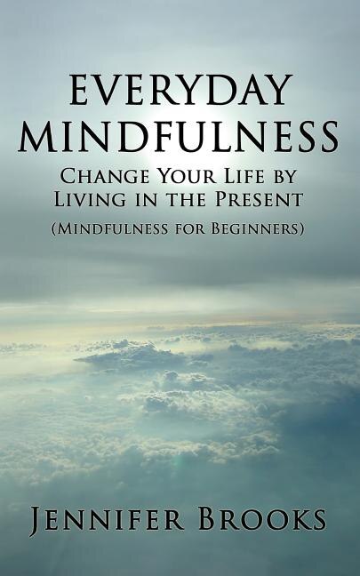 Couverture_Everyday Mindfulness - Change Your Life by Living in the Present (Mindfulness for Beginners)