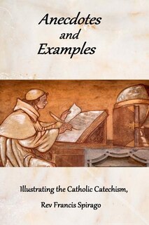 Front cover_Anecdotes and Examples Illustrating the Catholic Catechism