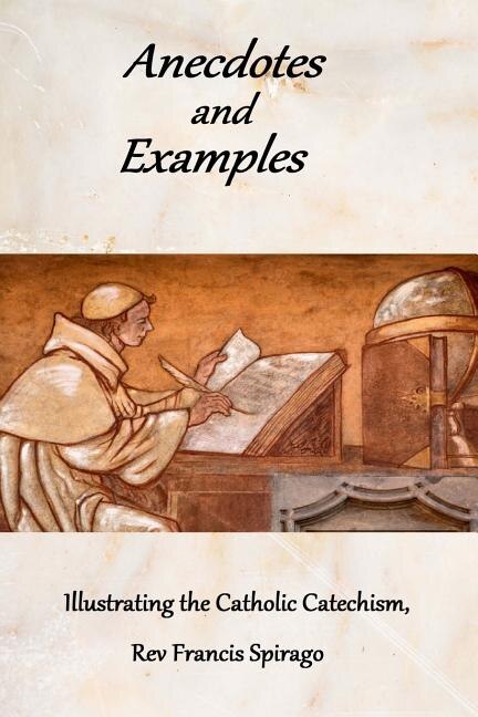 Front cover_Anecdotes and Examples Illustrating the Catholic Catechism