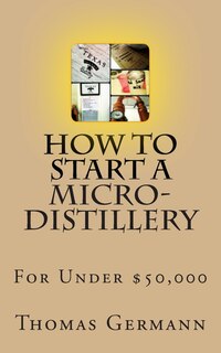 Couverture_How To Start a Micro-Distillery For Under $50,000
