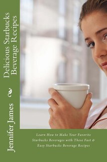 Front cover_Delicious Starbucks Beverage Recipes