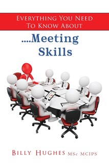 Front cover_Everything You Need To Know About....Meeting Skills