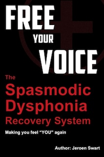 free your voice-spasmodic dysphonia recovery system: Making you fee YOU again