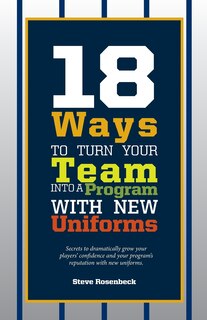 Front cover_18 Ways To Turn Your Team Into A Program With New Uniforms