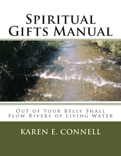Spiritual Gifts Manual: Out of Your Belly Shall Flow Rivers of Living Water