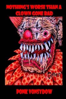 Front cover_Nothing's Worse Than a Clown Gone Bad