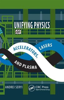 Unifying Physics Of Accelerators, Lasers And Plasma