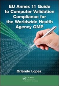 Front cover_Eu Annex 11 Guide To Computer Validation Compliance For The Worldwide Health Agency Gmp