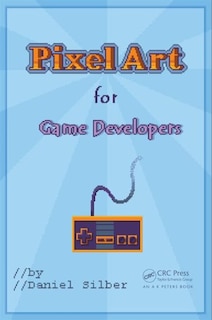 Front cover_Pixel Art For Game Developers