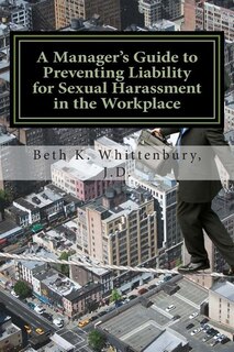 Front cover_A Manager's Guide to Preventing Liability for Sexual Harassment in the Workplace
