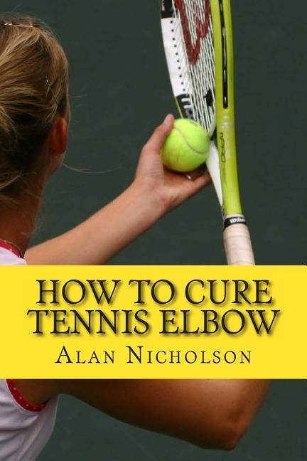 Front cover_How To Cure Tennis Elbow