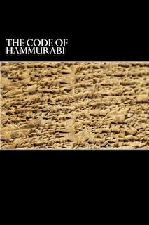 The Code of Hammurabi: King of Babylon B.C. 2285-2242