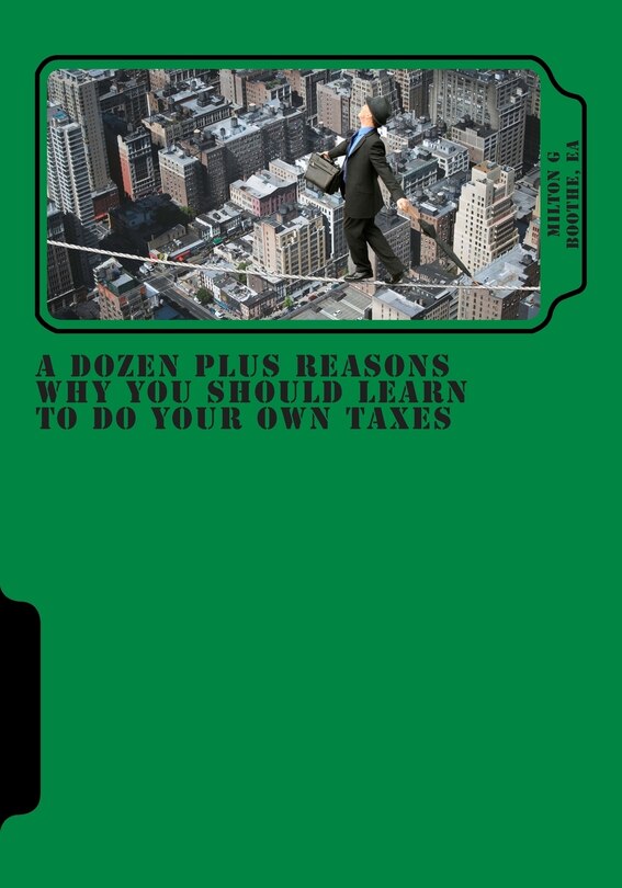 A Dozen Plus Reasons Why You Should Learn to do Your Own Taxes