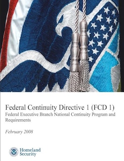 Federal Continuity Directive 1 (FCD1) - Federal Executive Branch National Continuity Program and Requirements (February 2008)