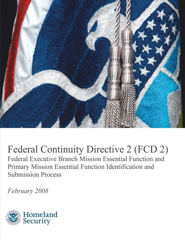 Front cover_Federal Continuity Directive 2 (FCD 2) - Federal Executive Branch Mission Essential Function and Primary Mission Essential Function Identification and Submission Process (February 2008)