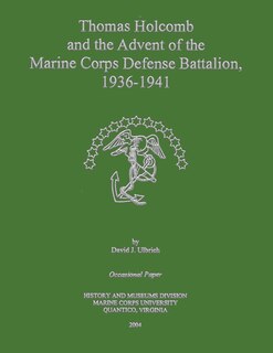 Couverture_Thomas Holcomb and the Advent of the Marine Corps Defense Battalion, 1936 -1941