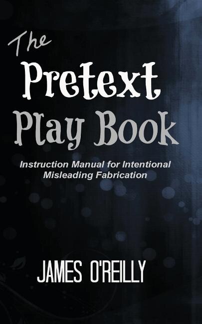 The Pretext Playbook: Instruction Manual For Intentional Misleading Fabrication