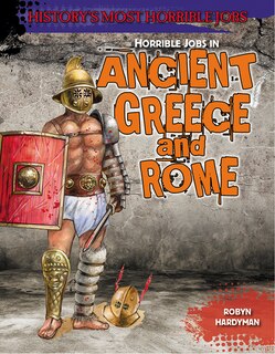 Front cover_Horrible Jobs in Ancient Greece and Rome