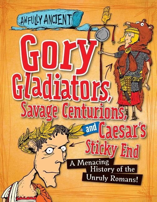 Couverture_Gory Gladiators, Savage Centurions, and Caesar's Sticky End