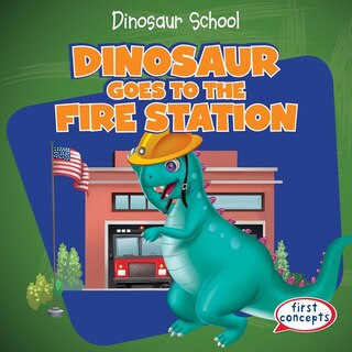 Front cover_Dinosaur Goes to the Fire Station