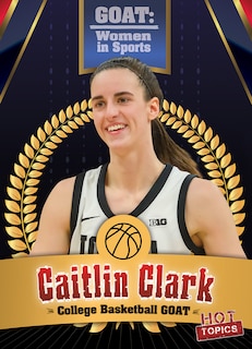 Front cover_Caitlin Clark: College Basketball Goat
