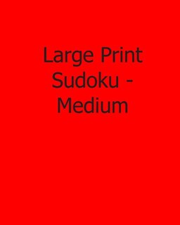 Large Print Sudoku - Medium: Fun, Large Print Sudoku Puzzles