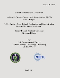 Couverture_Final Environmental Assessment - Industrial Carbon Capture and Sequestration (ICCS) Area 1 Project - CO2 Capture from Biofuels Production and Sequestration into the Mt. Simon Sandstone - Archer Daniels Midland Company, Decatur Illinois (DOE/EA-1828)