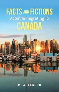 Front cover_Facts and Fictions about Immigrating To Canada