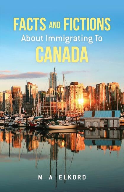 Front cover_Facts and Fictions about Immigrating To Canada