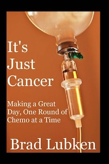 It's Just Cancer: Making a Great Day One Round of Chemo at a Time