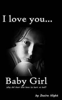 I Love You Baby Girl: A Heartbreaking True Story of Child Abuse