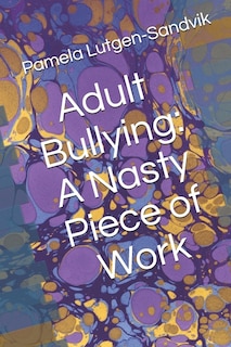 Couverture_Adult Bullying--A Nasty Piece of Work