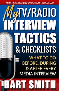 My TV/Radio Interview Tactics & Checklists: What To Do Before, During And After Every Media Interview